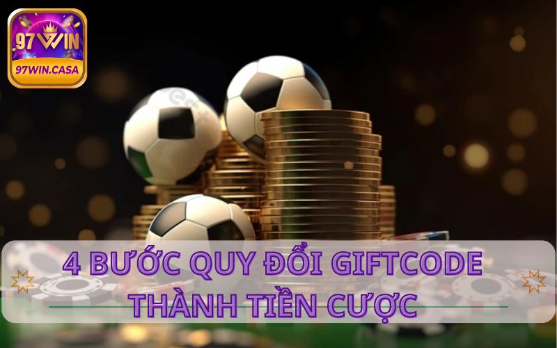 4 bước quy đổi giftcode thành tiền cược