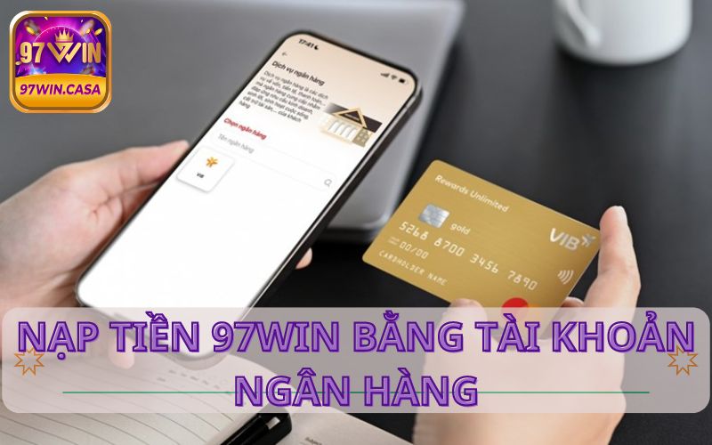 6 bước nạp tiền cược bằng chuyển khoản ngân hàng