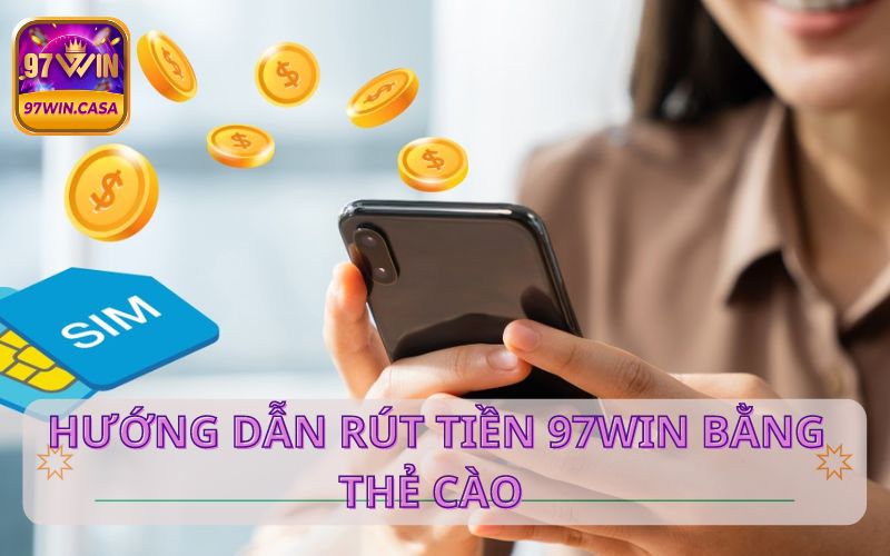 Rút tiền 97Win thông qua thẻ cào